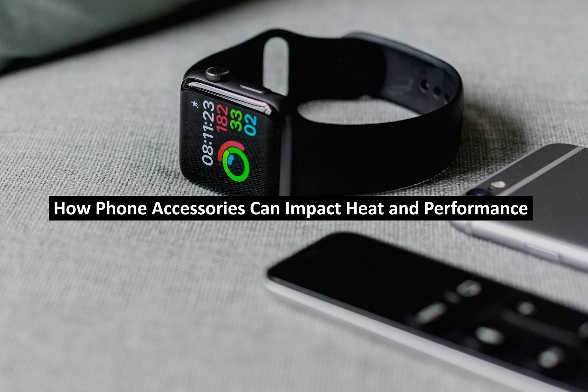 How Phone Accessories Can Impact Heat and Performance
